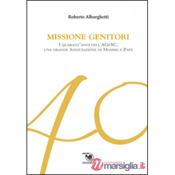 Missione genitori. I quarant'anni dell'AGeSC, una grande Associazione di mamme e
