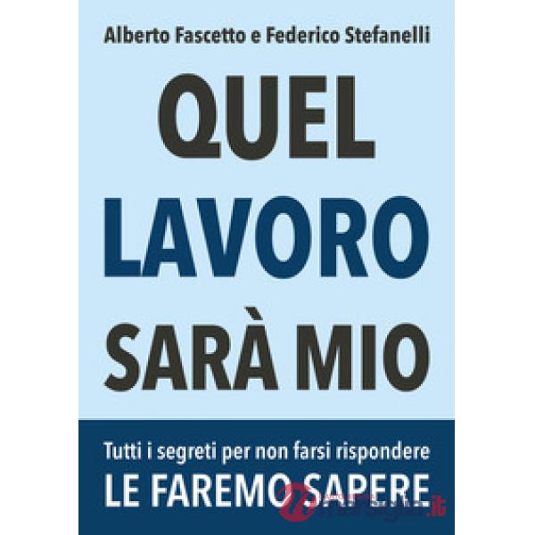 Quel lavoro sarà mio. Tutti i segreti per non farsi rispondere le faremo sapere