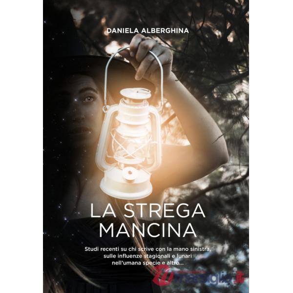 Strega mancina. Studi recenti su chi scrive con la mano sinistra, sulle influenze stagionali e lunari nell'umana specie e altro.