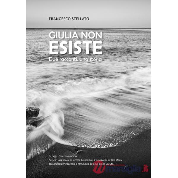 Giulia non esiste. Due racconti, una storia