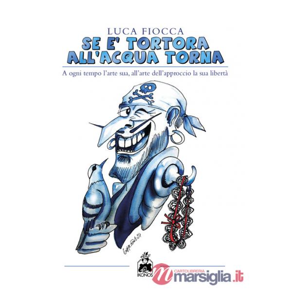 Se è tortora all'acqua torna. A ogni tempo l'arte sua, all'arte dell'approccio la sua libertà