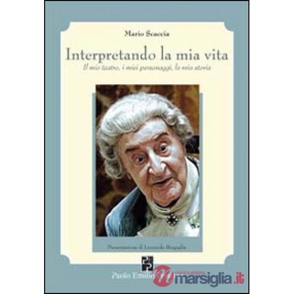 Interpretando la mia vita. Il mio teatro, i miei personaggi, la mia storia