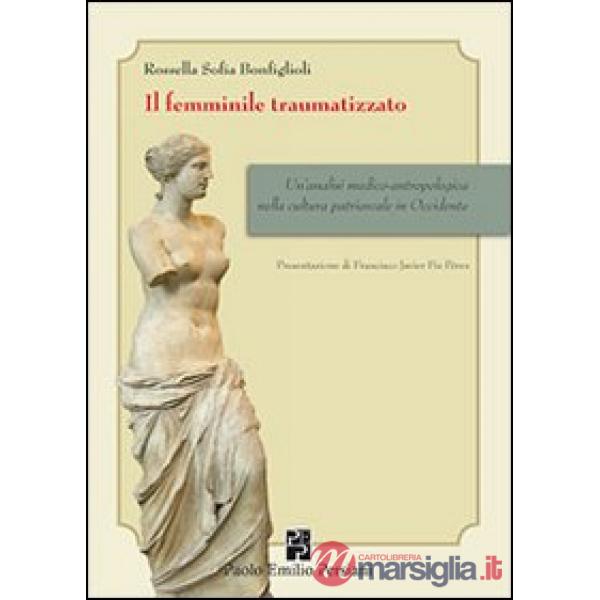 Femminile traumatizzato. Un'analisi medico-antropologica nella cultura patriarcale in occidente (Il)