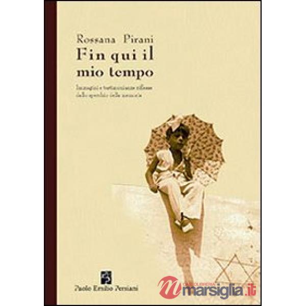 Fin qui il mio tempo. Immagini e testimonianze riflesse dallo specchio della memoria