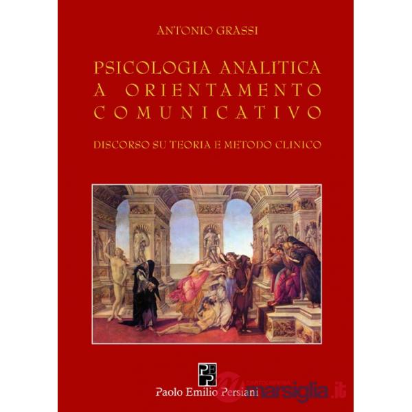 Psicologia analitica a orientamento comunicativo. Discorso su teoria e metodo clinico