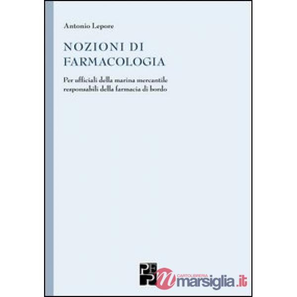 Nozioni di farmacologia. Per ufficiali della marina mercantile responsabili della farmacia di bordo