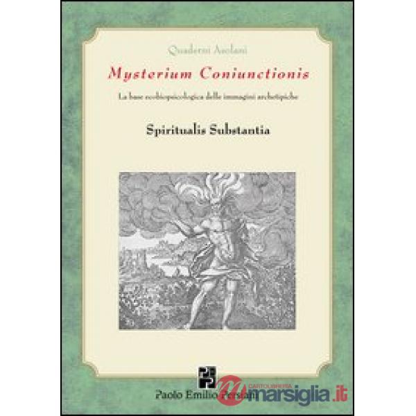 Mysterium Coniunctioni. Le basi ecobiopsicologiche delle immagini archetipiche. Spiritualis substantia