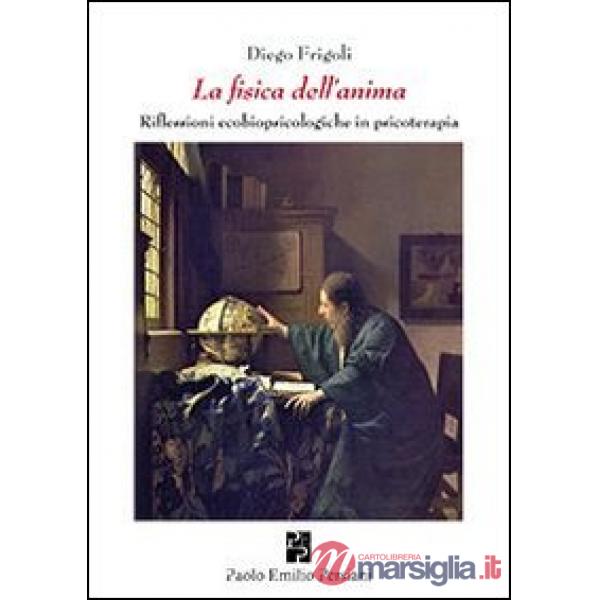 Fisica dell'anima. Riflessioni ecobiopsicologiche in psicologia (La)