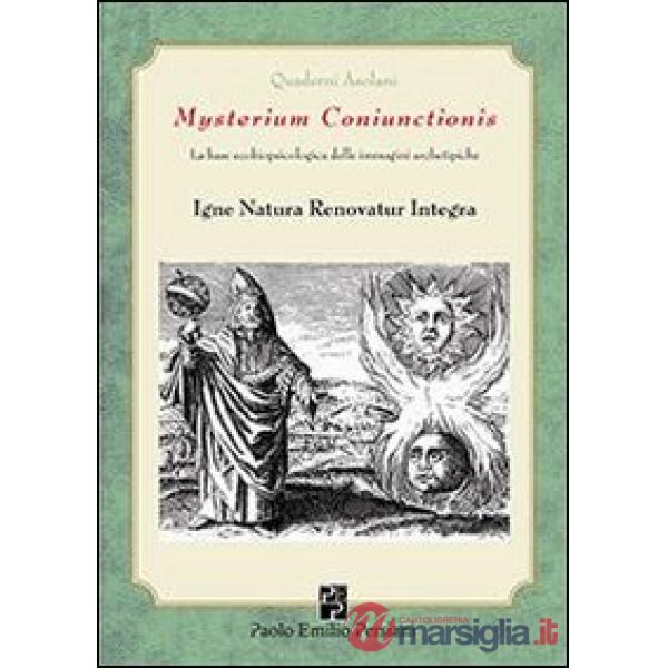 Mysterium coniunctionis. La base ecobiopsicologica delle immagini archetipiche. Igne natura renovatur integra