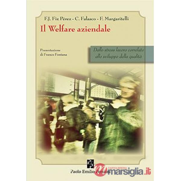 Welfare aziendale. Dallo stress lavoro correlato allo sviluppo della qualità (Il)