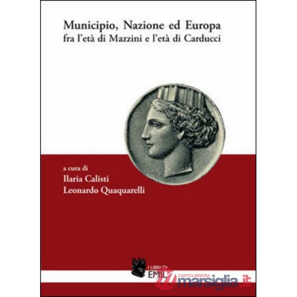Municipio, nazione ed Europa fra l'età di Mazzini e l'età di Carducci