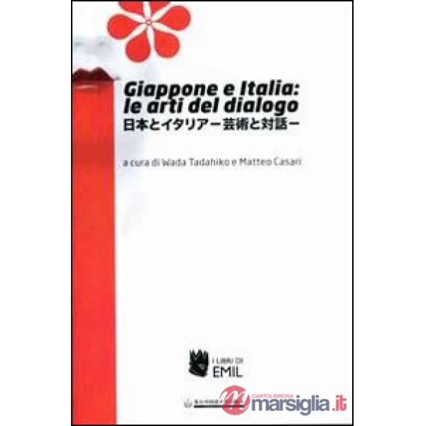 Giappone e Italia: le arti del dialogo. Ediz. multilingue