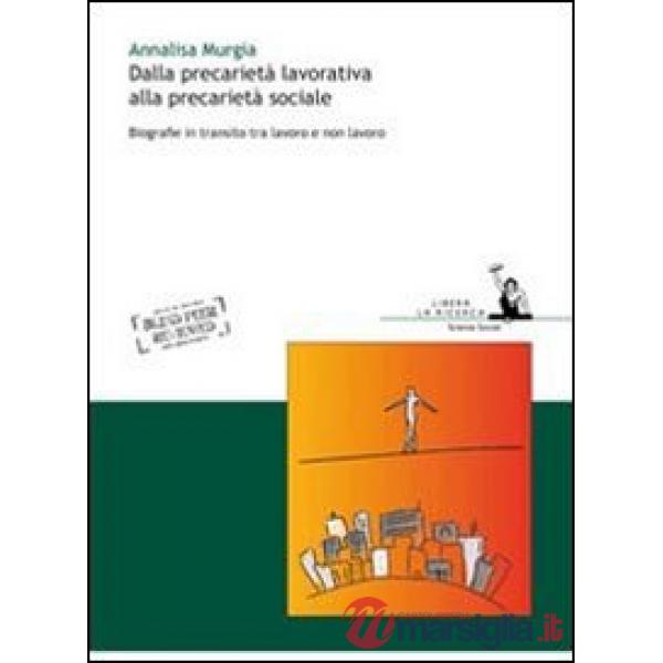 Dalla precarietà lavorativa alla precarietà sociale. Biografie in transito tra lavoro e non lavoro