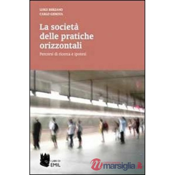 Società delle pratiche orizzontali. Percorsi di ricerca e ipotesi (La)