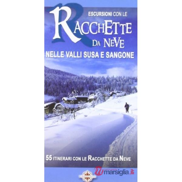 Escursioni con le racchette da neve nelle valli Susa e Sangone. 55 itinerari con le racchette da neve