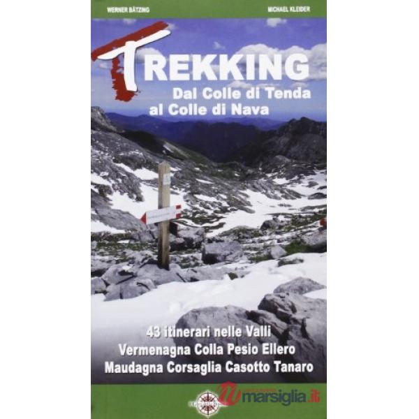 Trekking dal Colle di Tenda al colle di Nava. 55 itinerari nelle valli Vermagna, Colla, Pesio, Ellero, Maudagna, Corsaglia, Caso