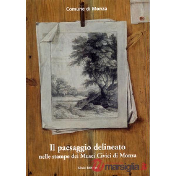 Paesaggio delineato nelle stampe dei musei civici di Monza. Ediz. illustrata (Il)