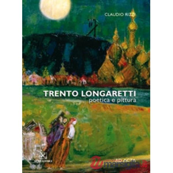 Trento Longaretti. Poetica e pittura. Catalogo della mostra. Ediz. multilingue