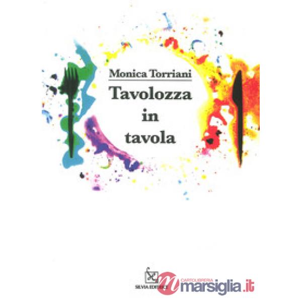 Tavolozza in tavola. Ediz. illustrata