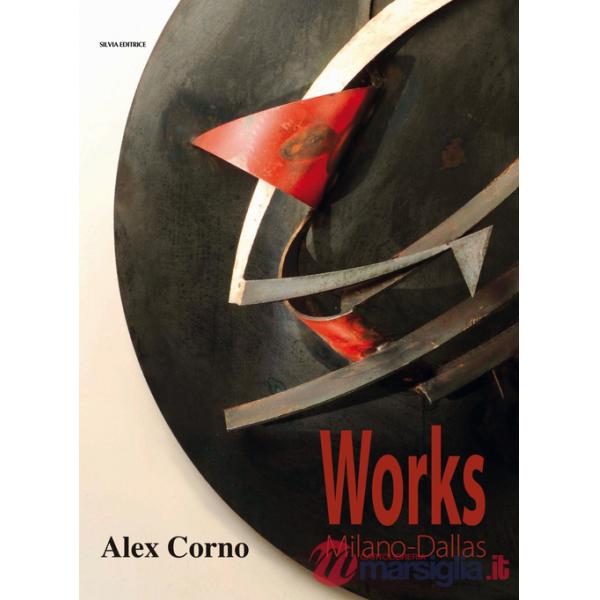 Alex Corno. Works Milano-Dallas. Ediz. illustrata
