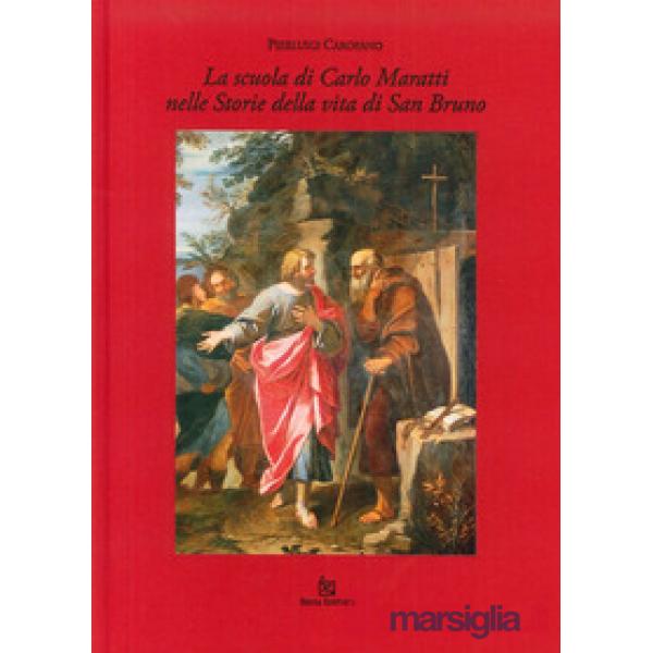 Scuola di Carlo Maratti nelle storie della vita di san Bruno. Ediz. illustrata (La)