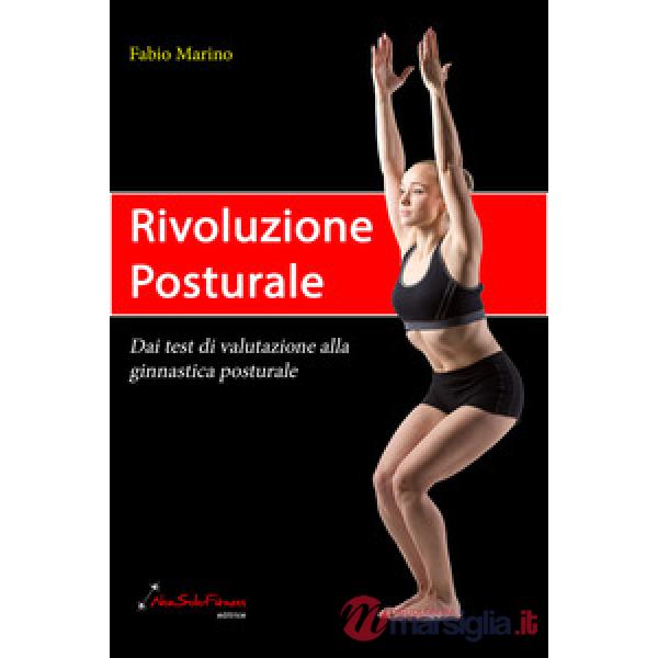 Rivoluzione posturale. Dai test di valutazione alla ginnastica posturale
