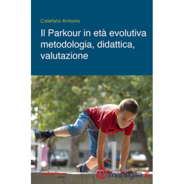 Il parkour in età evolutiva. Metodologia, didattica, valutazione