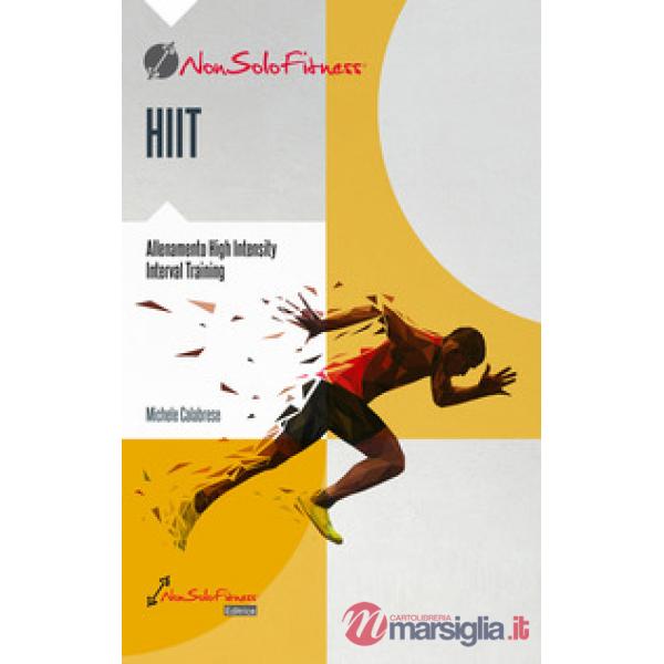 HIIT. Il metodo scientifico, i luoghi comuni, la codifica, la programmazione. Tutte le risposte offerte in maniera scorrevole ma