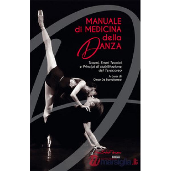 Manuale di medicina della danza. Traumi, errori tecnici e principi di riabilitazione del tersicoreo