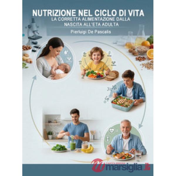 Nutrizione nel ciclo di vita. La corretta alimentazione dalla nascita all'età adulta