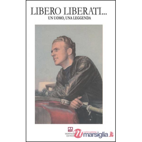 Libero Liberati... Un uomo, una leggenda