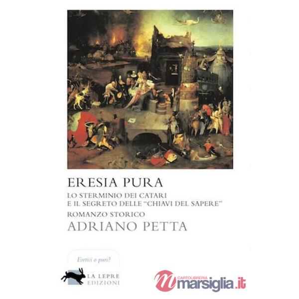 Eresia pura. Lo sterminio dei Catari e il segreto delle «chiavi del sapere»