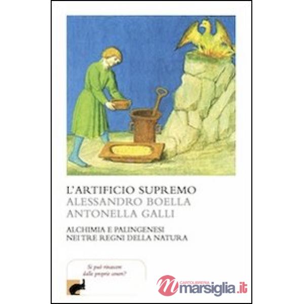 Artificio supremo. Alchimia e palingenesi nei tre regni della natura (L')