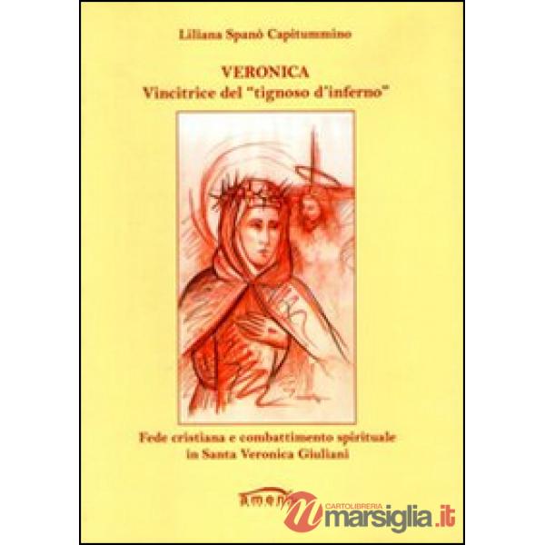 Veronica. Vincitrice del «tignoso d'inferno». Fede cristiana e combattimento spirituale in Santa Veronica Giuliani