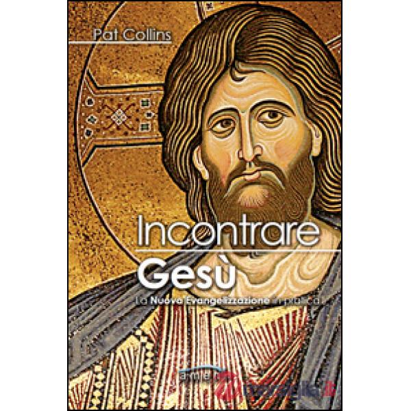 Incontrare Gesù. La nuova evangelizzazione in pratica