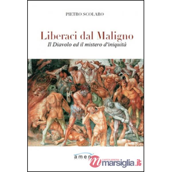 Liberaci dal maligno. Il Diavolo e il mistero di iniquità