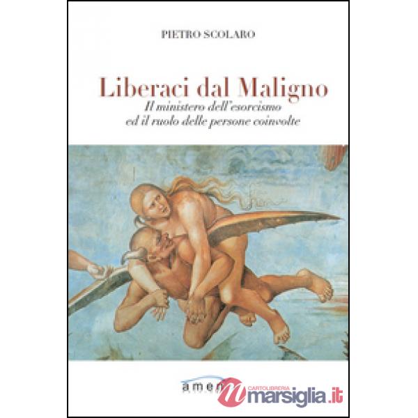 Liberaci dal maligno. Il ministero dell'esorcismo ed il ruolo delle persone coin