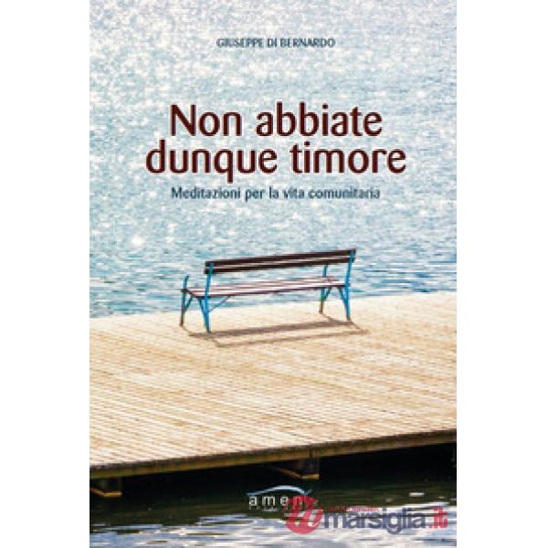 Non abbiate dunque timore. Meditazioni per la vita comunitaria
