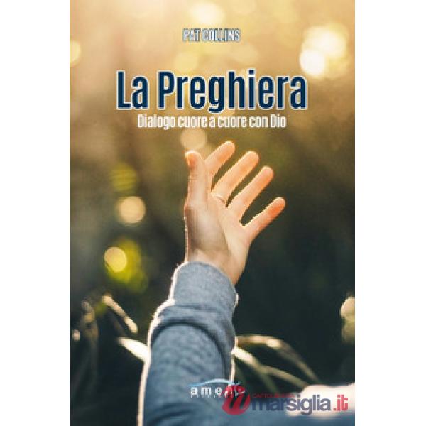 Preghiera. Dialogo cuore a cuore con Dio (La)