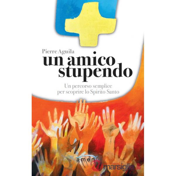 Amico stupendo. Un percorso semplice per scoprire lo Spirito Santo (Un)