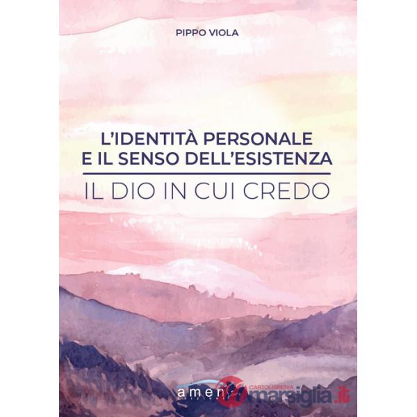 Identità personale e il senso dell'esistenza. Il Dio in cui credo (L')
