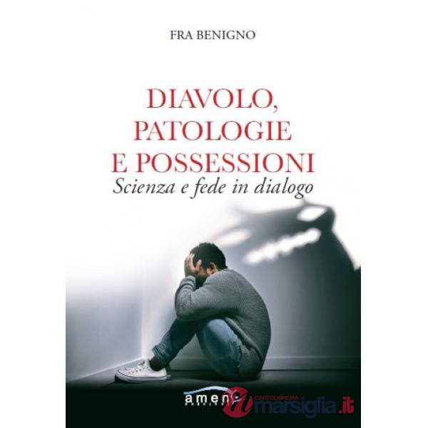 Diavolo, patologie e possessioni. Scienza e fede in dialogo