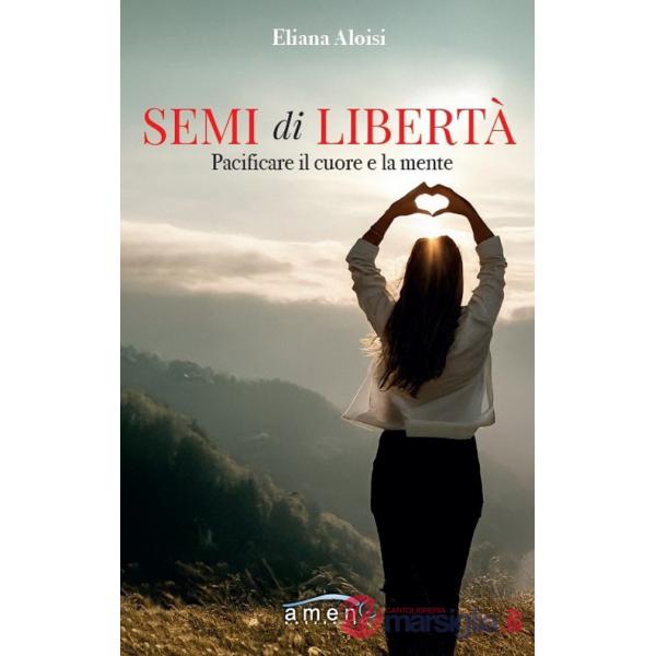 Semi di libertà. Pacificare il cuore e la mente