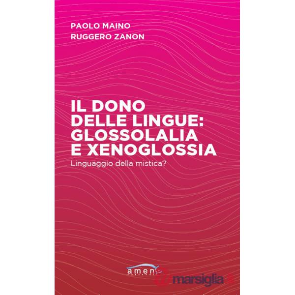 Dono delle lingue: glossolalia e xenoglossia. Linguaggio della mistica? (Il)