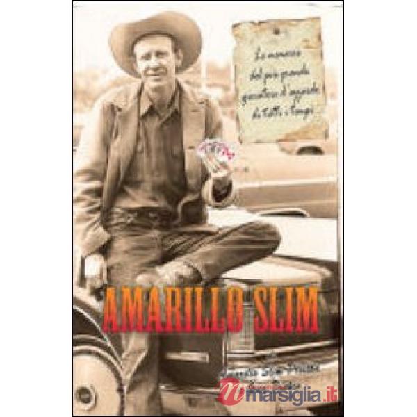 Amarillo Slim. Le memorie del più grande giocatore d'azzardo di tutti i tempi