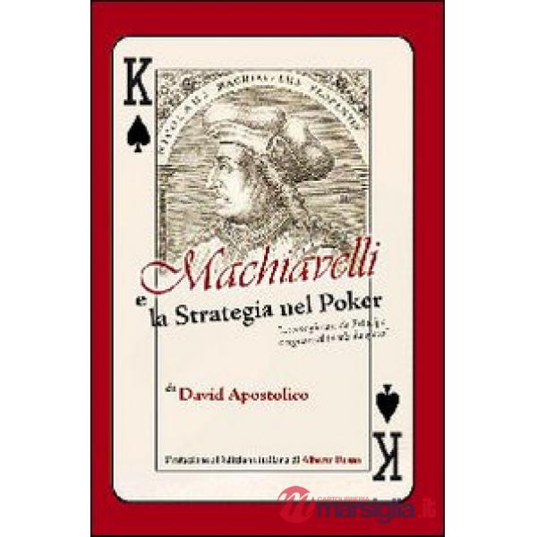 Machiavelli e la strategia nel poker. «Come giocare da principe e regnare al tavolo da gioco»
