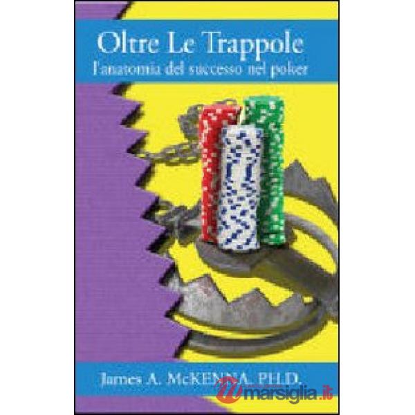 Oltre le trappole. L'anatomia del successo nel poker