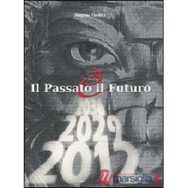 Passato è il futuro. Passato, presente e futuro dell'umanità (Il)