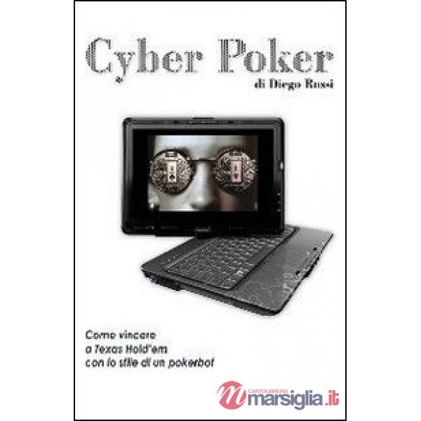 Cyber poker. Come vincere a Texas Hold'em con lo stile di un pokerbot