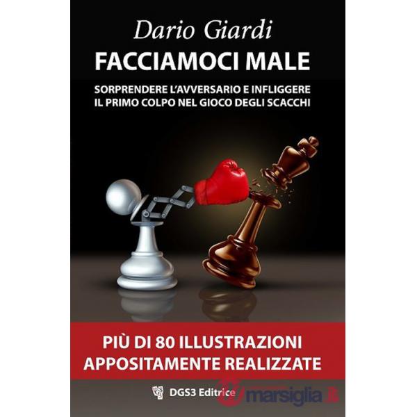 Facciamoci male. Sorprendere l'avversario e infliggere il primo colpo nel gioco degli scacchi. Strategie per il gioco veloce